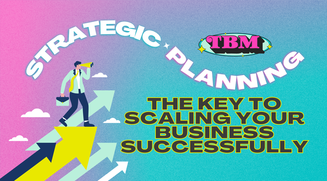 Strategic Planning: The Key to Scaling Your Business Successfully