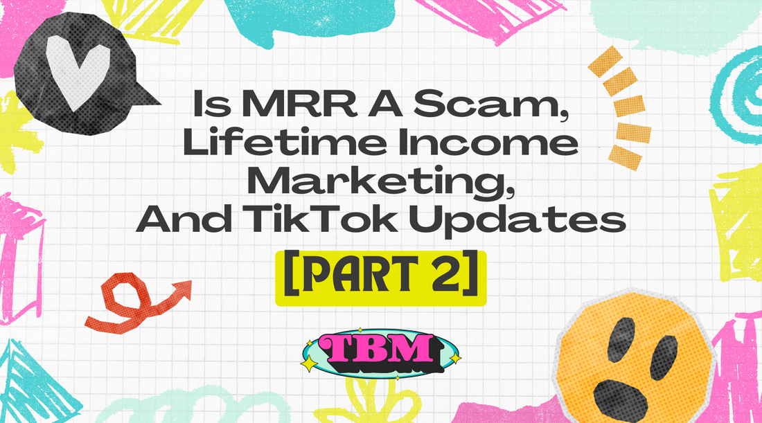 Is MRR A Scam, Lifetime Income Marketing, And TikTok Updates [Part 2]