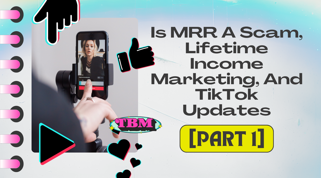 Is MRR A Scam, Lifetime Income Marketing, And TikTok Updates [Part 1]