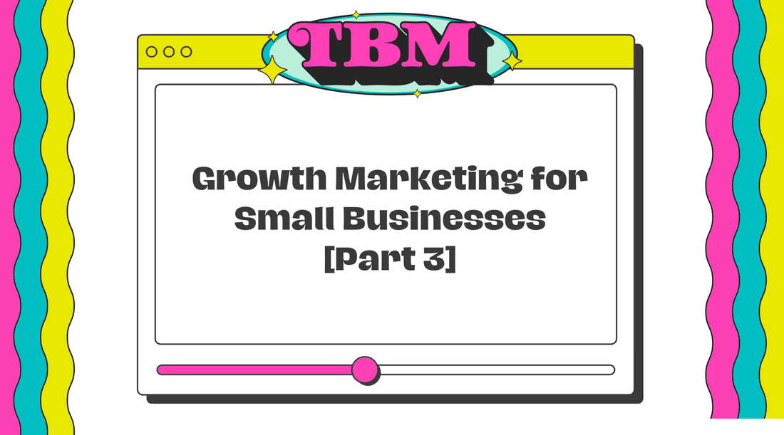 Growth Marketing for Small Businesses [Part 3]