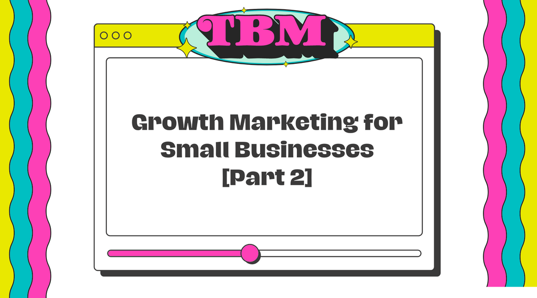 Growth Marketing for Small Businesses [Part 2]