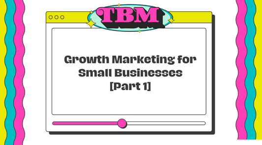 Growth Marketing for Small Businesses [Part 1]