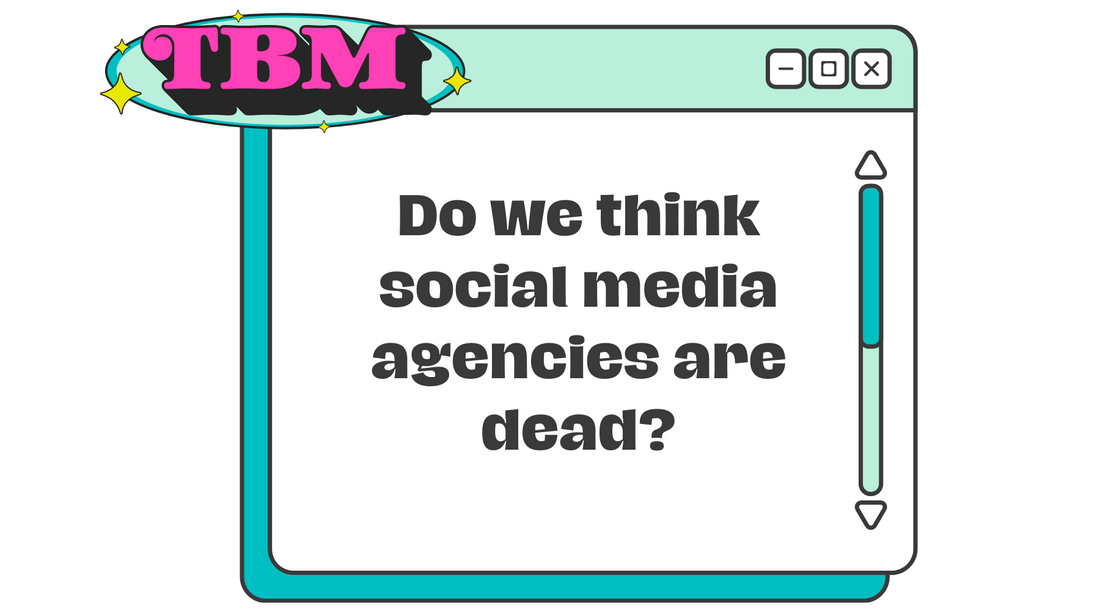 Do we think social media agencies are dead?